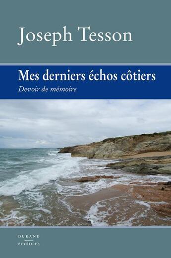 Couverture du livre « Mes derniers échos côtiers ; devoir de mémoire » de Joseph Tesson aux éditions Durand Peyroles