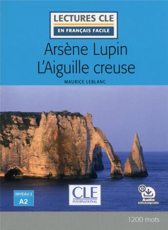 Couverture du livre « Arsene lupin et l'aiguille creuse lecture fle » de Maurice Leblanc aux éditions Cle International