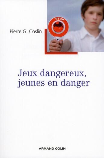 Couverture du livre « Jeux dangereux, jeunes en danger » de Pierre G. Coslin aux éditions Armand Colin