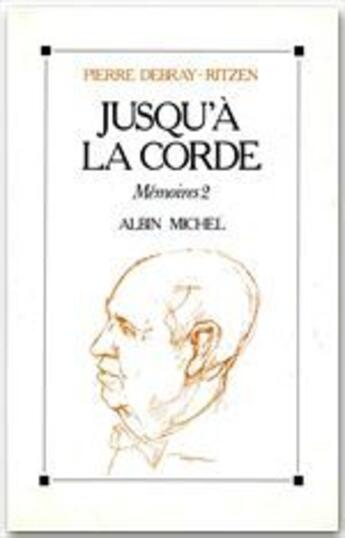 Couverture du livre « Mémoires t.2 ; jusqu'a la corde » de Pierre Debray-Ritzen aux éditions Albin Michel