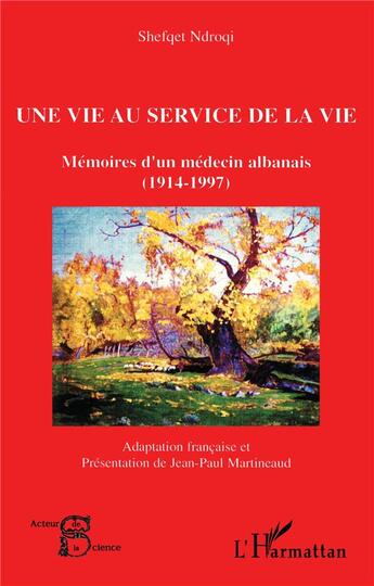 Couverture du livre « Une vie au service de la vie ; mémoires d'un médecin albanais (1914-1997) » de Shefqet Ndroqi aux éditions L'harmattan