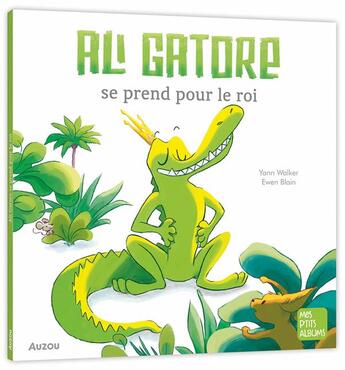 Couverture du livre « Ali Gatore se prend pour un roi » de Yann Walcker et Ewen Blain aux éditions Auzou