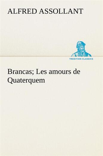 Couverture du livre « Brancas; les amours de quaterquem » de Alfred Assollant aux éditions Tredition
