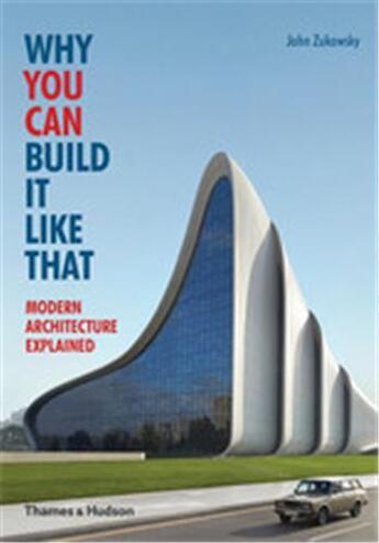 Couverture du livre « Why you can build it like that » de John Zukowsky aux éditions Thames & Hudson