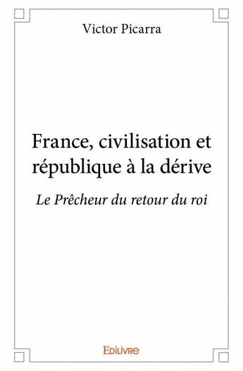 Couverture du livre « France, civilisation et république à la dérive » de Victor Picarra aux éditions Edilivre