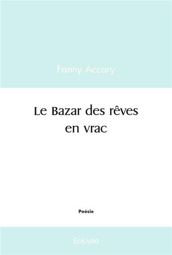 Couverture du livre « Le bazar des reves en vrac » de Fanny Accary aux éditions Edilivre
