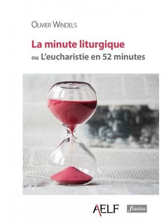 Couverture du livre « La minute liturgique ou l'eucharistie en 52 minutes » de Olivier Windels aux éditions Fidelite