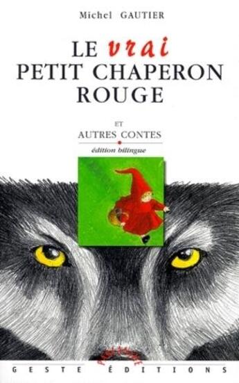 Couverture du livre « Le vrai petit chaperon rouge : et autres contes » de Michel Gautier aux éditions Geste