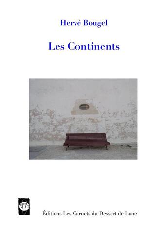 Couverture du livre « Les continents » de Herve Bougel aux éditions Les Carnets Du Dessert De Lune