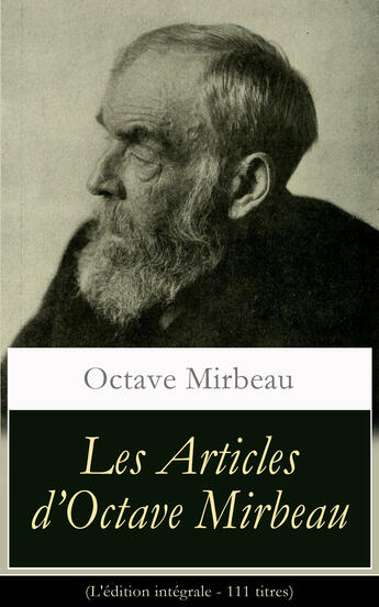 Couverture du livre « Les Articles d'Octave Mirbeau (L'édition intégrale - 111 titres) » de Octave Mirbeau aux éditions E-artnow