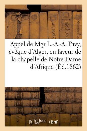 Couverture du livre « Appel de mgr l.-a.-a. pavy, eveque d'alger, en faveur de la chapelle de notre-dame d'afrique - ; orn » de  aux éditions Hachette Bnf