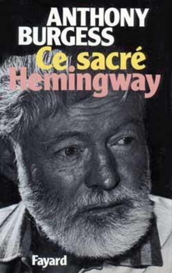 Couverture du livre « Ce sacré Hemingway » de Anthony Burgess aux éditions Fayard