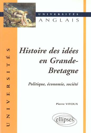 Couverture du livre « Histoire des idees en grande-bretagne - politique, economie, societe » de Pierre Vitoux aux éditions Ellipses
