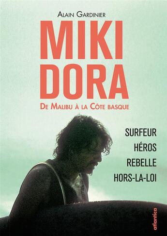 Couverture du livre « Miki Dora ; de Malibu à la Côte Basque » de Alain Gardinier aux éditions Atlantica