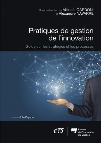 Couverture du livre « Pratiques de gestion de l'innovation » de Mickael Gardoni et Alexandre Navarre aux éditions Pu De Quebec