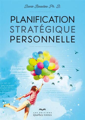 Couverture du livre « Planification stratégique personnelle » de Danie Beaulieu aux éditions Quebec Livres