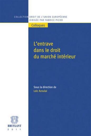 Couverture du livre « L'entrave dans le droit du marché interieur » de Loic Azoulai aux éditions Bruylant