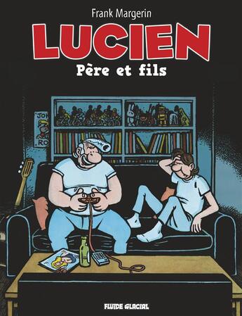Couverture du livre « Lucien t.10 ; père et fils » de Frank Margerin aux éditions Fluide Glacial