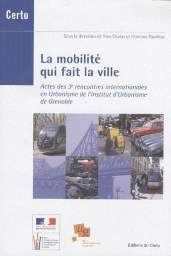 Couverture du livre « La mobilité qui fait la ville » de Yves Chalas et Florence Paulhiac aux éditions Cerema