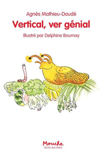 Couverture du livre « Vertical, ver génial » de Delphine Bournay et Agnes Mathieu-Daude aux éditions Ecole Des Loisirs