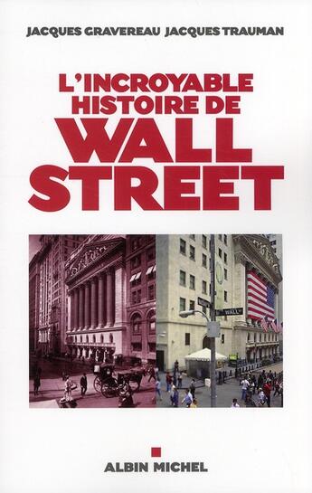 Couverture du livre « L'incroyable histoire de Wall Street » de Jacques Gravereau et Jacques Trauman aux éditions Albin Michel