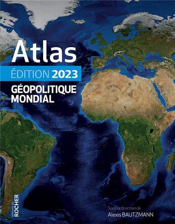 Couverture du livre « Atlas géopolitique mondial (édition 2023) » de Alexis Bautzmann aux éditions Rocher