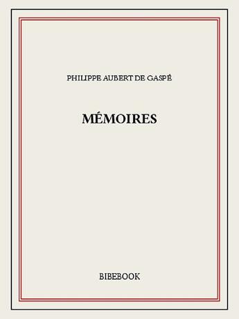 Couverture du livre « Mémoires » de Philippe Aubert De Gaspe aux éditions Bibebook