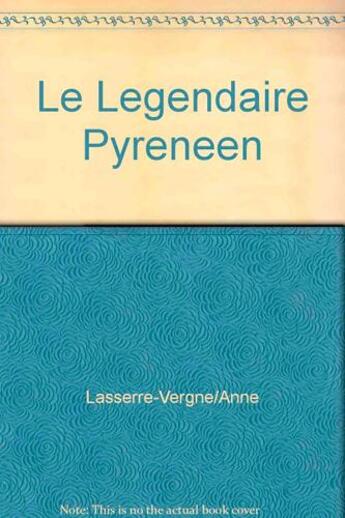 Couverture du livre « Legendaire pyreneen (le) » de Anne Lasserre-Vergne aux éditions Sud Ouest Editions