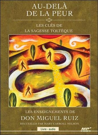 Couverture du livre « Au-dela de la peur - les cles de la sagesse tolteque - livre audio cd mp3 » de Miguel Ruiz aux éditions Ada