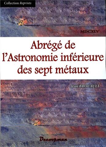 Couverture du livre « Abrégé de l'astronomie inférieure des sept métaux » de Jean Brouault aux éditions Decoopman