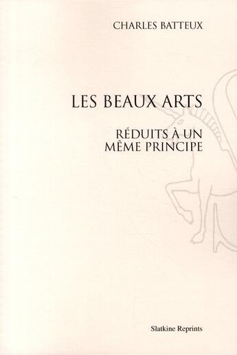 Couverture du livre « Les Beaux-Arts réduits à un même principe » de Charles Batteux aux éditions Slatkine Reprints