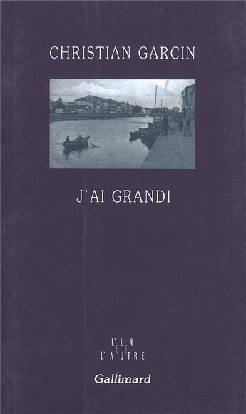 Couverture du livre « J'ai grandi » de Christian Garcin aux éditions Gallimard