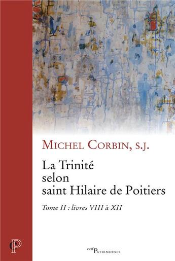 Couverture du livre « La Trinité selon saint Hilaire de Poitiers II Tome 2 ; livres VIII à XII » de Michel Corbin aux éditions Cerf