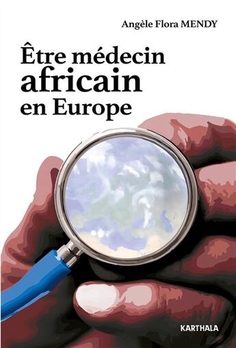 Couverture du livre « Être medecin africain en Europe » de Angele Flora Mendy aux éditions Karthala