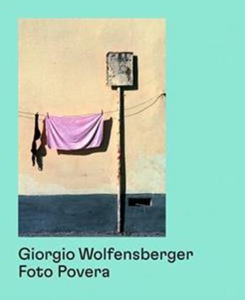 Couverture du livre « Giorgio wolfensberger ; foto povera » de Urs Stahel aux éditions Patrick Frey