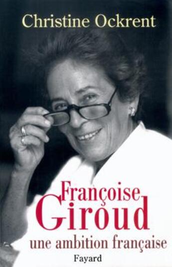 Couverture du livre « Francoise giroud - une ambition francaise » de Christine Ockrent aux éditions Fayard