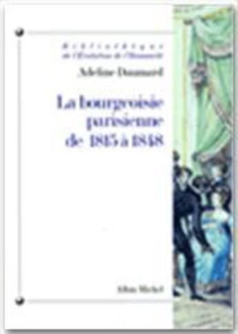 Couverture du livre « La bourgeoisie parisienne de 1818 à 1848 » de Adeline Daumard aux éditions Albin Michel