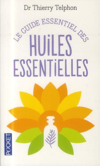 Couverture du livre « Le guide essentiel des huiles essentielles » de Thierry Telphon aux éditions Pocket