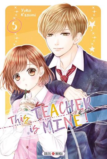 Couverture du livre « This teacher is mine ! Tome 5 » de Yuko Kasumi aux éditions Soleil