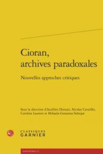 Couverture du livre « Cioran, archives paradoxales ; nouvelles approches critiques » de  aux éditions Classiques Garnier