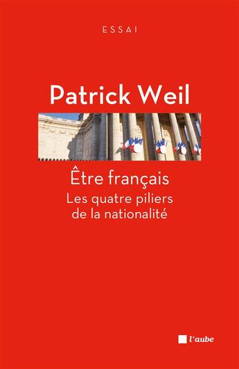 Couverture du livre « Être français ; les quatre piliers de la nation » de Patrick Weil aux éditions Editions De L'aube