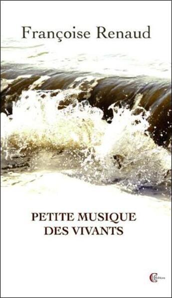 Couverture du livre « Petite musique des vivants » de Renaud Francoise aux éditions Clc
