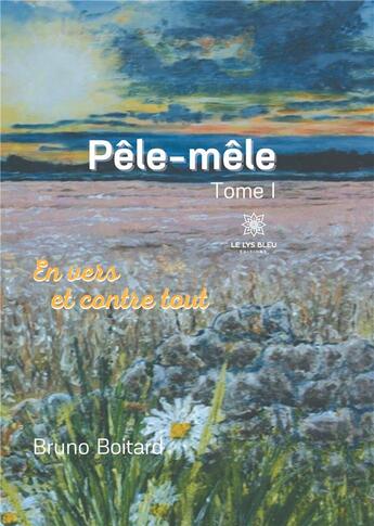 Couverture du livre « Pêle-mêle Tome 1 ; en vers et contre tout » de Bruno Boitard aux éditions Le Lys Bleu