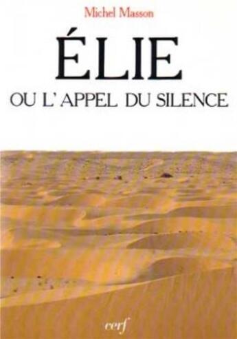 Couverture du livre « Elie ou l'appel du silence » de Michel Masson aux éditions Cerf