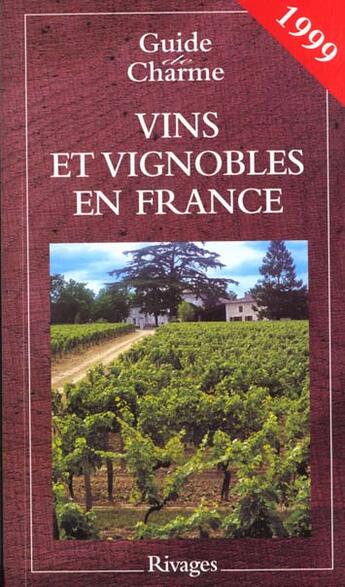 Couverture du livre « Guide De Charme Des Vins Et Vignobles En France 1999 » de Antoine Gerbelle et Dominique Couvreur aux éditions Rivages