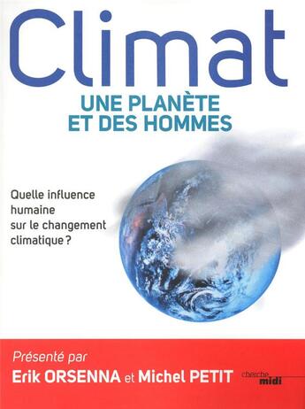 Couverture du livre « Climat ; une planète et des hommes ; quelle influence humaine sur le changement climatique ? » de  aux éditions Cherche Midi