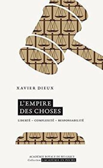 Couverture du livre « L'empire des choses : liberté, complexité, responsabilité » de Xavier Dieux aux éditions Academie Royale De Belgique