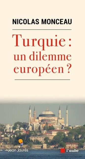 Couverture du livre « Turquie : un dilemme européen ? » de Nicolas Monceau aux éditions Editions De L'aube