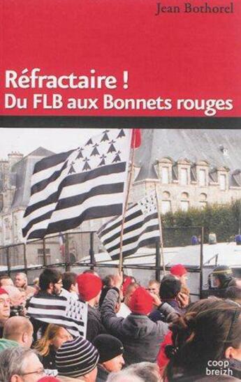 Couverture du livre « Refractaire ! du FLB aux bonnets rouges » de Jean Bothorel aux éditions Coop Breizh