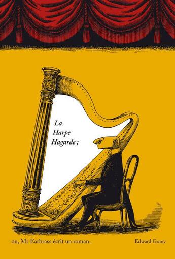 Couverture du livre « La harpe hagarde ; ou Mr Earbrass écrit un roman » de Edward Gorey aux éditions Attila